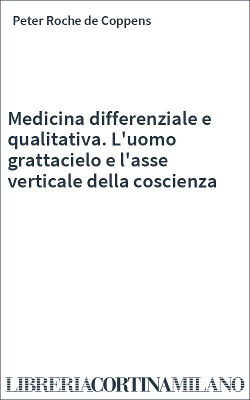 Medicina differenziale e qualitativa. L'uomo grattacielo e l'asse verticale della coscienza
