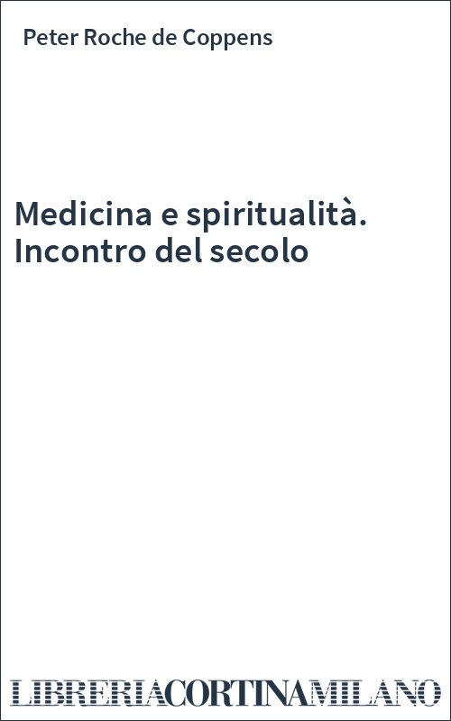 Medicina e spiritualità. Incontro del secolo
