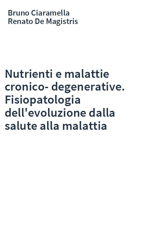 Nutrienti e malattie cronico-degenerative. Fisiopatologia dell'evoluzione dalla salute alla malattia