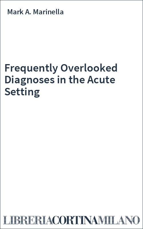 Frequently Overlooked Diagnoses in the Acute Setting