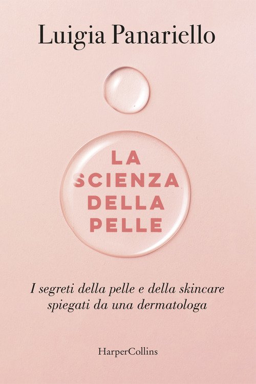 La scienza della pelle. I segreti della pelle e della skincare spiegati da una dermatologa