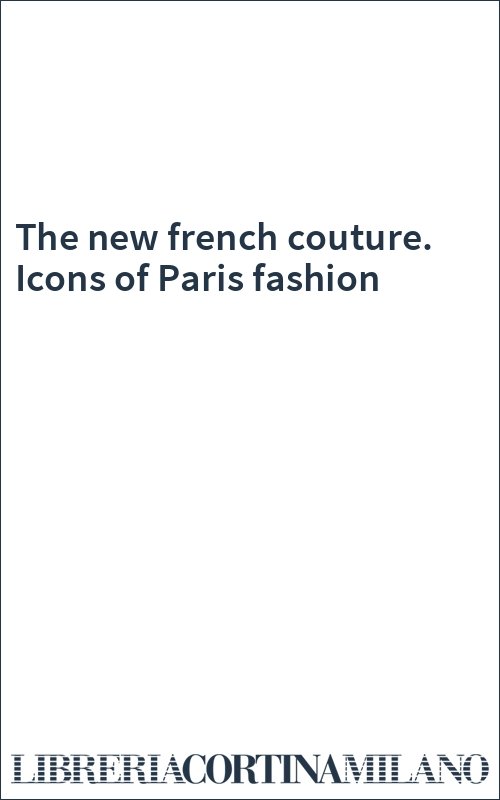 The new french couture. Icons of Paris fashion