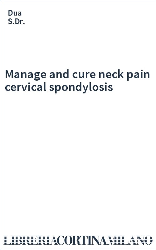 Manage and cure neck pain cervical spondylosis