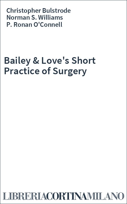 Bailey & Love's Short Practice of Surgery
