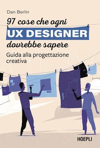 97 cose che ogni UX designer dovrebbe sapere. Guida alla progettazione creativa