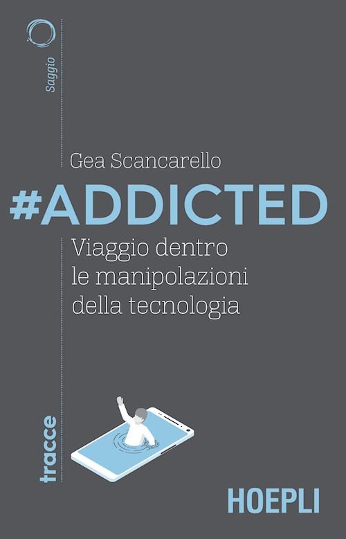 #Addicted. Viaggio dentro le manipolazioni della tecnologia