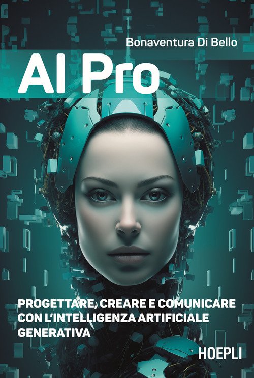 AI pro. Progettare, creare e comunicare con l'intelligenza artificiale generativa