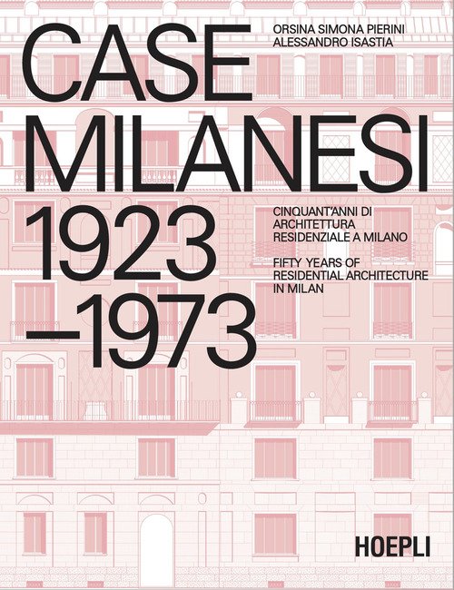 Case milanesi 1923-1973. Cinquant'anni di architettura residenziale a Milano