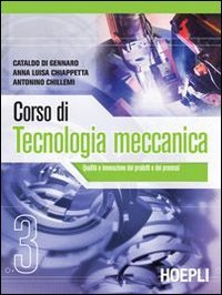 Corso di tecnologia meccanica. Per gli Ist. tecnici industriali