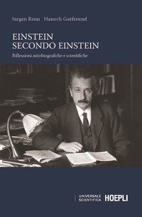 Einstein secondo Einstein. Riflessioni autobiografiche e scientifiche
