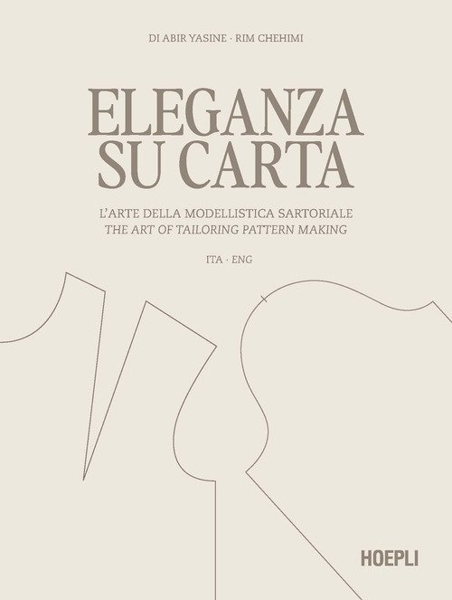 Eleganza su carta. L'arte della modellistica sartoriale-The art of tailoring pattern making