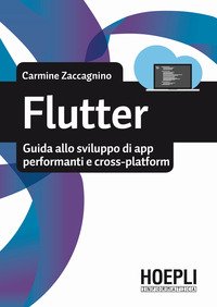 Flutter. Guida allo sviluppo di app performanti e cross-platform
