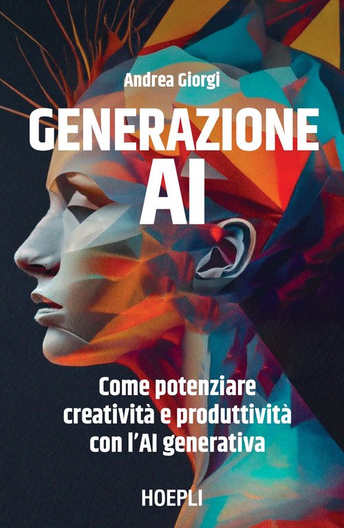 Generazione AI. Come potenziare creatività e produttività con l'AI generativa