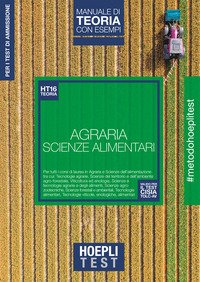 Hoepli Test. Agraria. Scienze dell'alimentazione. Manuale di teoria con esempi. Per i test di ammissione