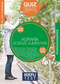 Hoepli Test. Agraria. Scienze dell'alimentazione. Quiz risolti e commentati. Per i test di ammissione