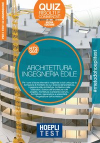 Hoepli Test. Architettura e Ingegneria edile. Quiz risolti e commentati. Per la preparazione ai test di ammissione ai corsi di laurea