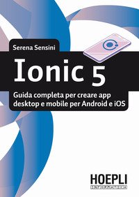 Ionic 5. Guida completa per creare app per Android e iOS