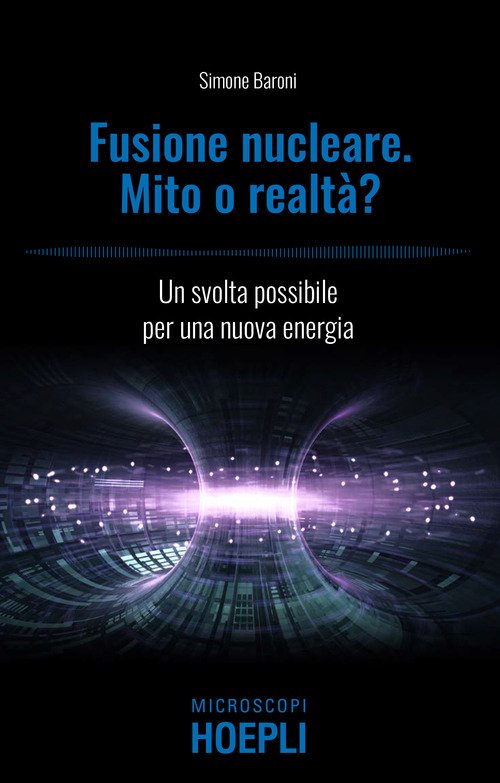 Fusione nucleare. Mito o realtà? Una svolta possibile per una nuova energia
