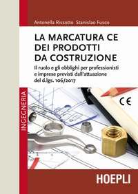 La marcatura CE dei prodotti da costruzione. Il ruolo e gli obblighi per professionisti e imprese previsti dall'attuazione del d.lgs. 106/2017