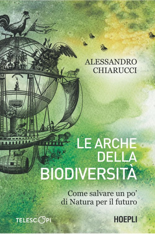 Le arche della biodiversità. Salvare un po' di natura per il futuro dell'uomo