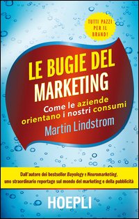 Le bugie del marketing. Come le aziende orientano i nostri consumi