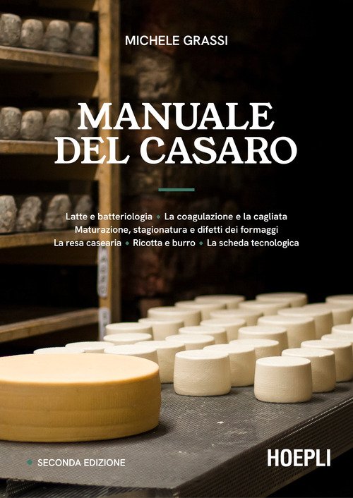 Manuale del casaro. Latte e batteriologia. La coagulazione e la cagliata. Maturazione, stagionatura e difetti dei formaggi. La resa casearia. Ricotta e burro. La scheda tecnologica