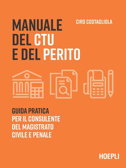 Manuale del CTU e del perito. Guida pratica per il consulente del magistrato civile e penale