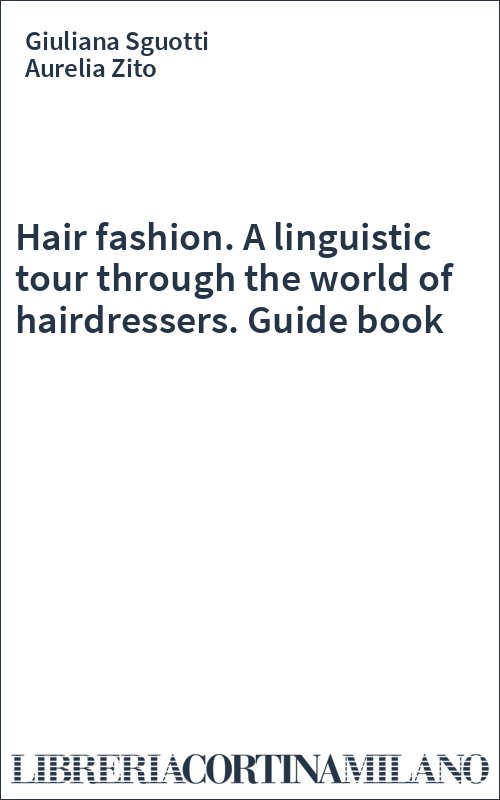 Hair fashion. A linguistic tour through the world of hairdressers. Guide book