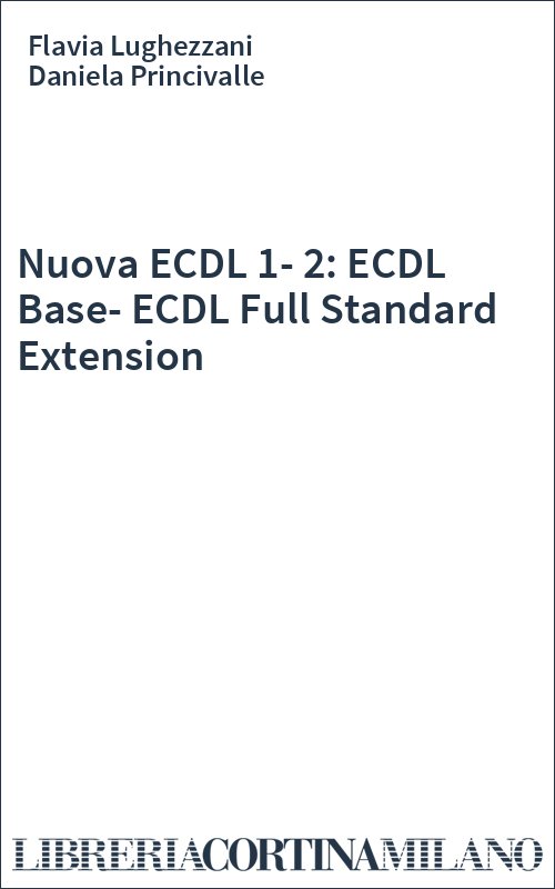 Nuova ECDL 1-2: ECDL Base-ECDL Full Standard Extension