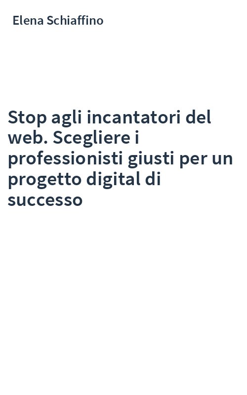 Stop agli incantatori del web. Scegliere i professionisti giusti per un progetto digital di successo
