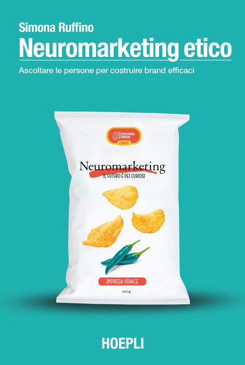 Neuromarketing etico. Ascoltare le persone per costruire brand efficaci