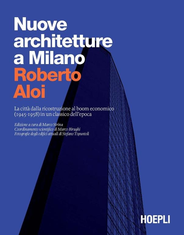 Nuove architetture a Milano. La città dalla ricostruzione al boom economico (1945- 1958) in un classico dell'epoca