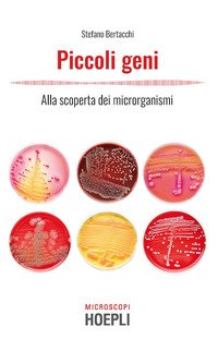 Piccoli geni. Alla scoperta dei microrganismi