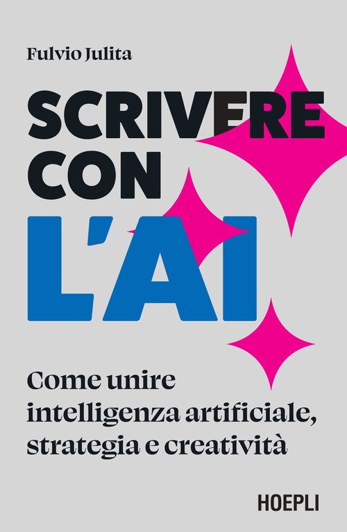 Scrivere con l'AI. Come unire intelligenza artificiale, strategia e creatività