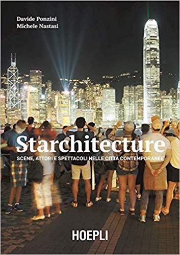 Starchitecture. Scene, attori e spettacoli nelle città contemporanee