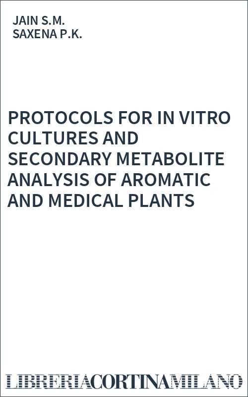 PROTOCOLS FOR IN VITRO CULTURES AND SECONDARY METABOLITE ANALYSIS OF AROMATIC AND MEDICAL PLANTS