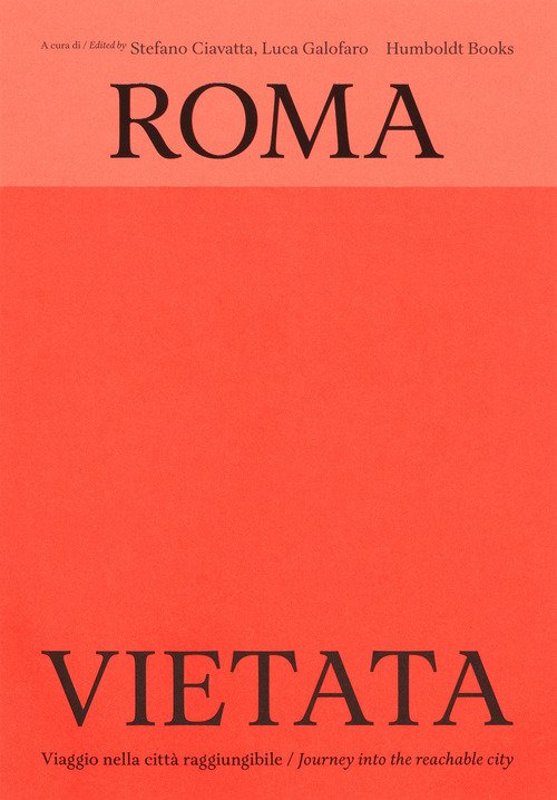 Roma vietata. Viaggio nella città raggiungibile-Journey into the reachable city
