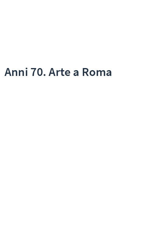 Anni 70. Arte a Roma