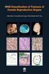 WHO CLASSIFICATION OF TUMOURS OF FEMALE REPRODUCTIVE ORGANS