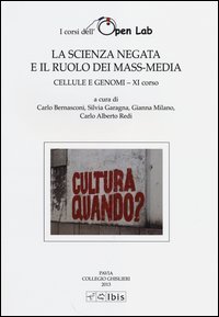 Cellule e genomi. I corsi dell'Open Lab. La scienza negata e il ruolo dei mass-media. Undicesimo corso