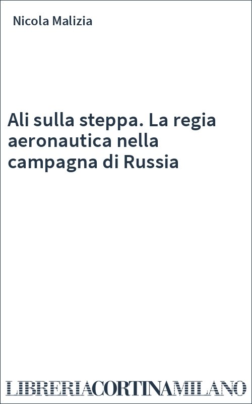 Ali sulla steppa. La regia aeronautica nella campagna di Russia