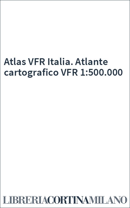 Atlas VFR Italia. Atlante cartografico VFR 1:500.000