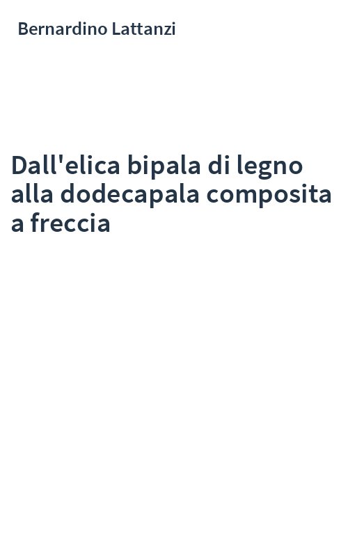 Dall'elica bipala di legno alla dodecapala composita a freccia