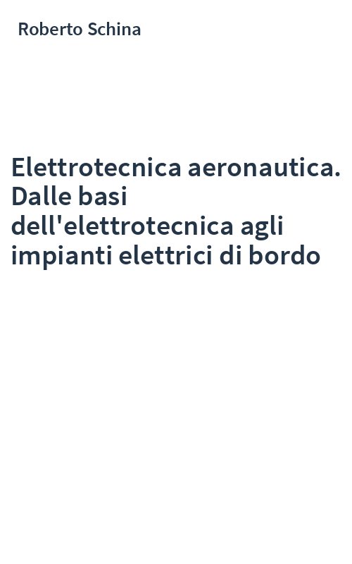 Elettrotecnica aeronautica. Dalle basi dell'elettrotecnica agli impianti elettrici di bordo