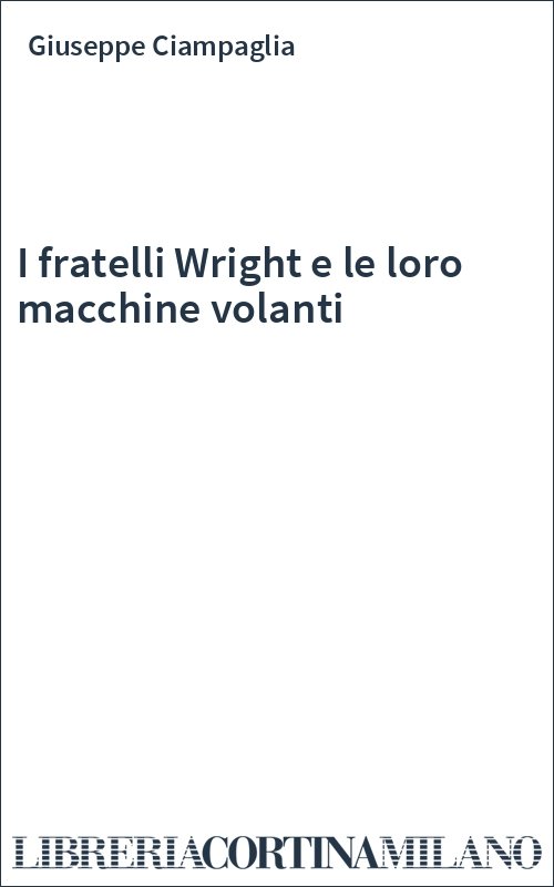 I fratelli Wright e le loro macchine volanti