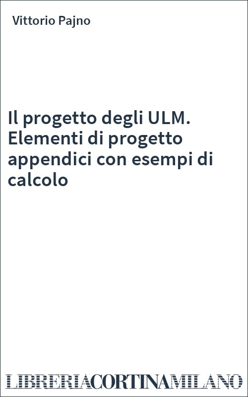 Il progetto degli ULM. Elementi di progetto appendici con esempi di calcolo