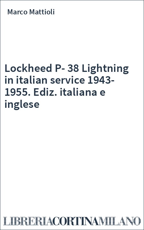 Lockheed P-38 Lightning in italian service 1943-1955. Ediz. italiana e inglese