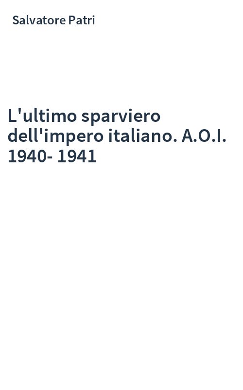 L'ultimo sparviero dell'impero italiano. A.O.I. 1940-1941