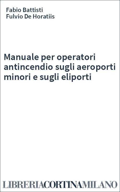 Manuale per operatori antincendio sugli aeroporti minori e sugli eliporti