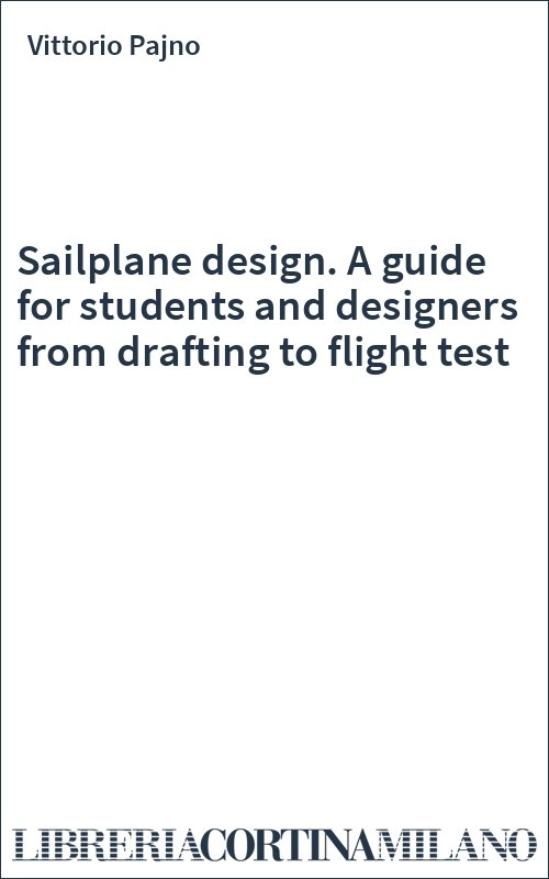 Sailplane design. A guide for students and designers from drafting to flight test